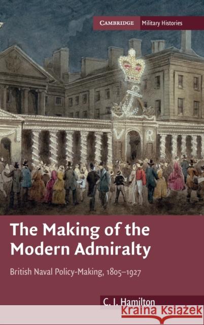 The Making of the Modern Admiralty Hamilton, C. I. 9780521765183 0