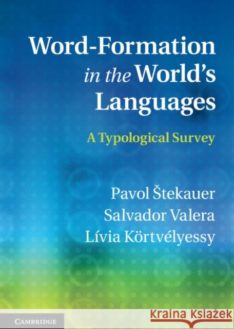 Word-Formation in the World's Languages: A Typological Survey Stekauer, Pavol 9780521765343 CAMBRIDGE UNIVERSITY PRESS