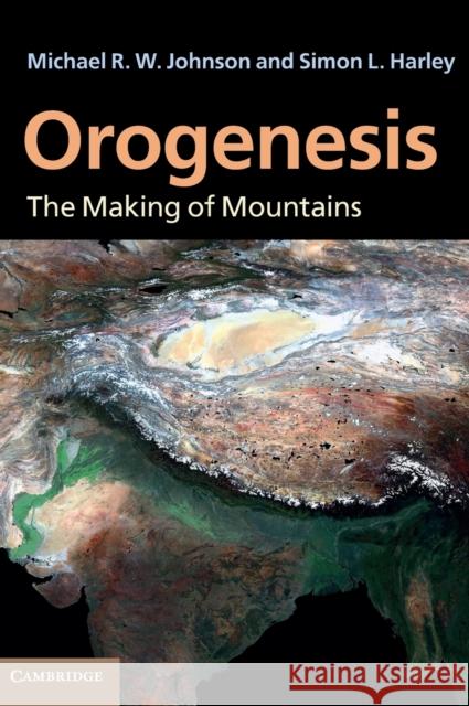 Orogenesis: The Making of Mountains Johnson, Michael R. W. 9780521765565 CAMBRIDGE UNIVERSITY PRESS