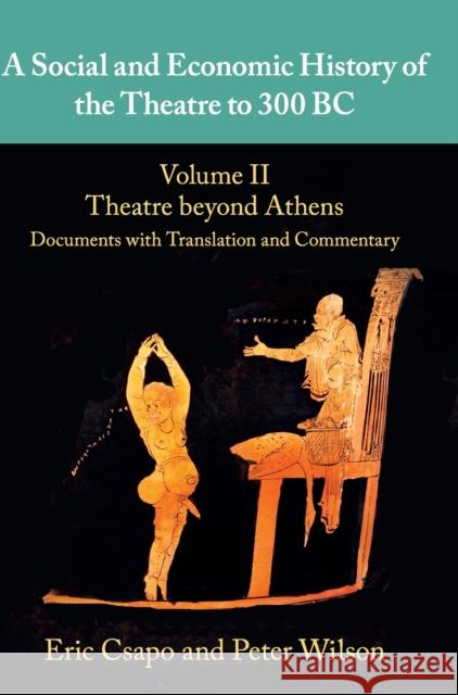 A Social and Economic History of the Theatre to 300 BC Csapo, Eric 9780521765572 Cambridge University Press