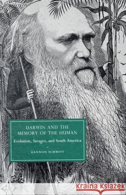 Darwin and the Memory of the Human: Evolution, Savages, and South America Schmitt, Cannon 9780521765602 Cambridge University Press