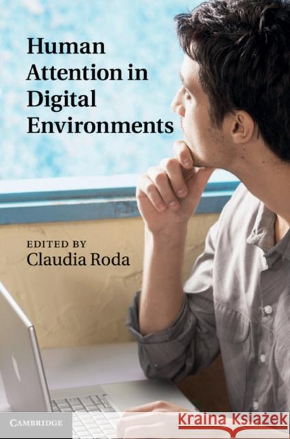 Human Attention in Digital Environments Claudia Roda 9780521765657