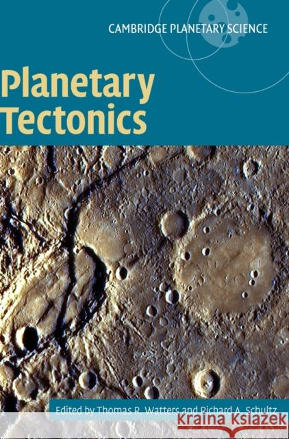 Planetary Tectonics Thomas A. Watters Richard A. Schultz 9780521765732 Cambridge University Press