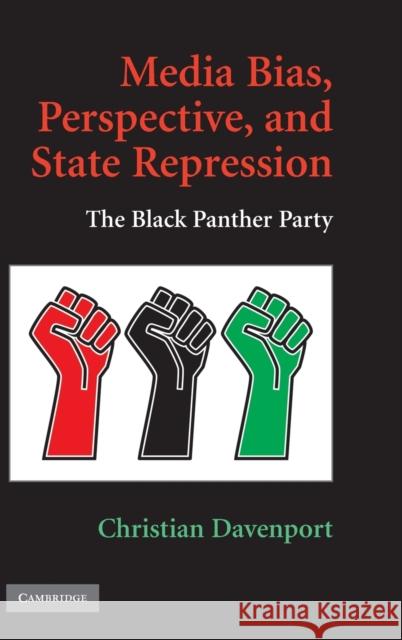 Media Bias, Perspective, and State Repression: The Black Panther Party Davenport, Christian 9780521766005