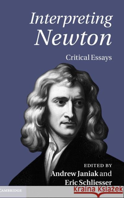Interpreting Newton: Critical Essays Janiak, Andrew 9780521766180 0