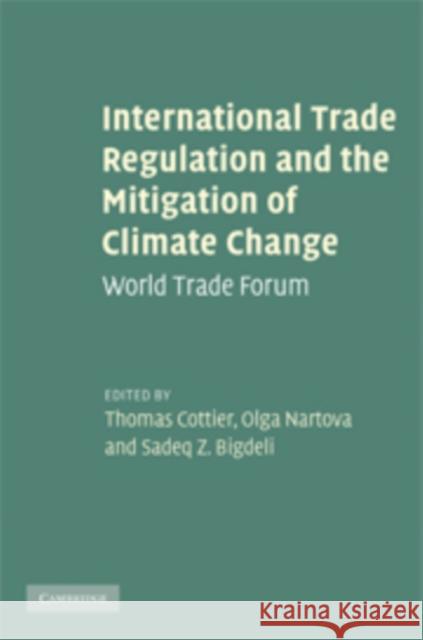 International Trade Regulation and the Mitigation of Climate Change: World Trade Forum Cottier, Thomas 9780521766197 Cambridge University Press