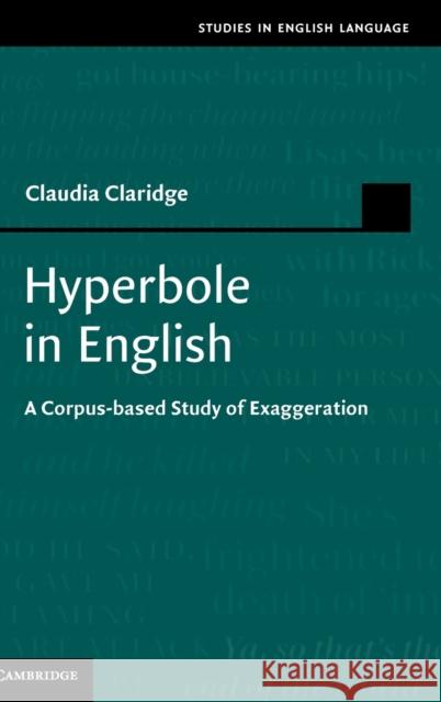 Hyperbole in English: A Corpus-Based Study of Exaggeration Claridge, Claudia 9780521766357