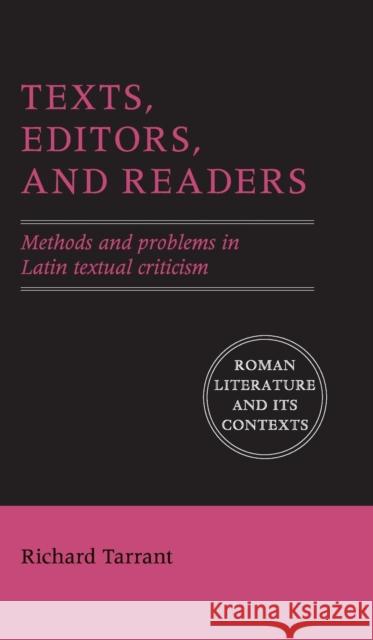Texts, Editors, and Readers: Methods and Problems in Latin Textual Criticism Tarrant, Richard 9780521766579 Cambridge University Press