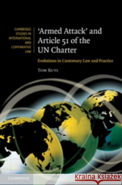 'Armed Attack' and Article 51 of the Un Charter: Evolutions in Customary Law and Practice Ruys, Tom 9780521766647