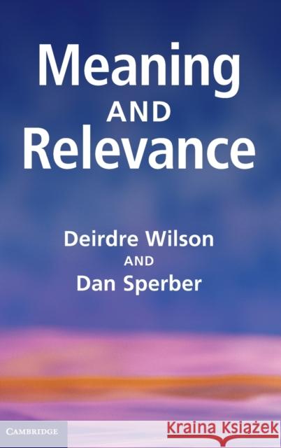 Meaning and Relevance Deirdre Wilson 9780521766777 0