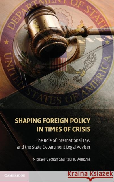 Shaping Foreign Policy in Times of Crisis Scharf, Michael P. 9780521766807