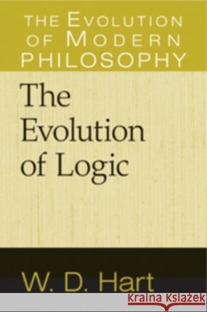 The Evolution of Logic W. D. Hart 9780521766814 Cambridge University Press