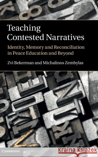 Teaching Contested Narratives: Identity, Memory and Reconciliation in Peace Education and Beyond Bekerman, Zvi 9780521766890