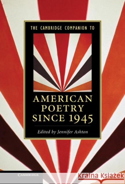 The Cambridge Companion to American Poetry Since 1945 Ashton, Jennifer 9780521766951