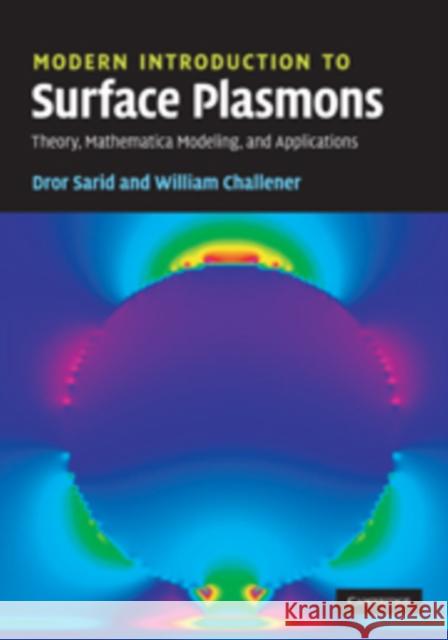 Modern Introduction to Surface Plasmons: Theory, Mathematica Modeling and Applications Sarid, Dror 9780521767170 CAMBRIDGE UNIVERSITY PRESS