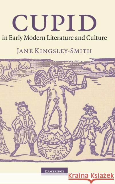 Cupid in Early Modern Literature and Culture Jane Kingsley-Smith 9780521767613 0