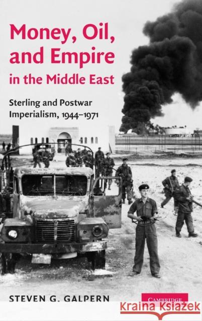 Money, Oil, and Empire in the Middle East: Sterling and Postwar Imperialism, 1944-1971 Galpern, Steven G. 9780521767903 Cambridge University Press