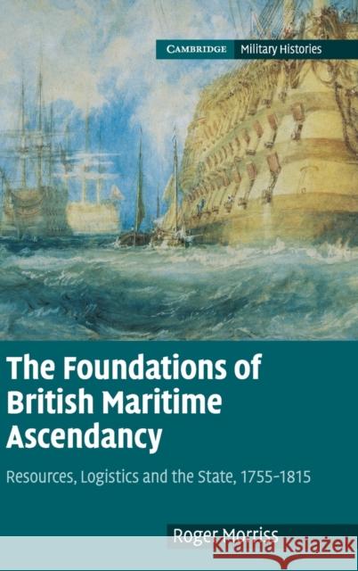 The Foundations of British Maritime Ascendancy Morriss, Roger 9780521768092 0