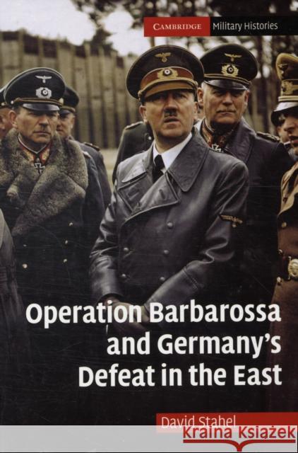 Operation Barbarossa and Germany's Defeat in the East David Stahel 9780521768474