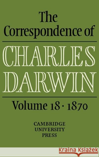 The Correspondence of Charles Darwin: Volume 18, 1870 Frederick Burkhardt 9780521768894 0