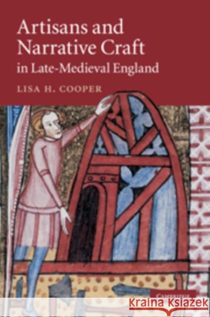 Artisans and Narrative Craft in Late Medieval England Lisa H. Cooper 9780521768979
