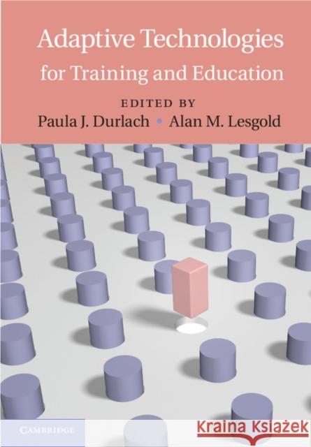 Adaptive Technologies for Training and Education Paula J. Durlach, Alan M. Lesgold (University of Pittsburgh) 9780521769037