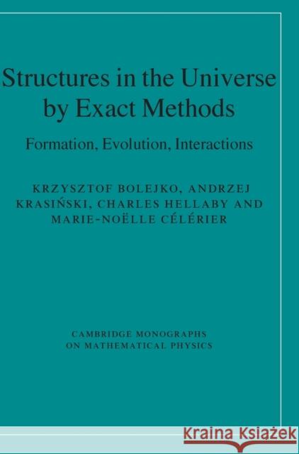 Structures in the Universe by Exact Methods Bolejko, Krzysztof 9780521769143 Cambridge University Press