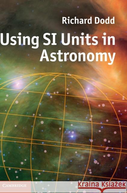 Using SI Units in Astronomy Richard Dodd 9780521769174