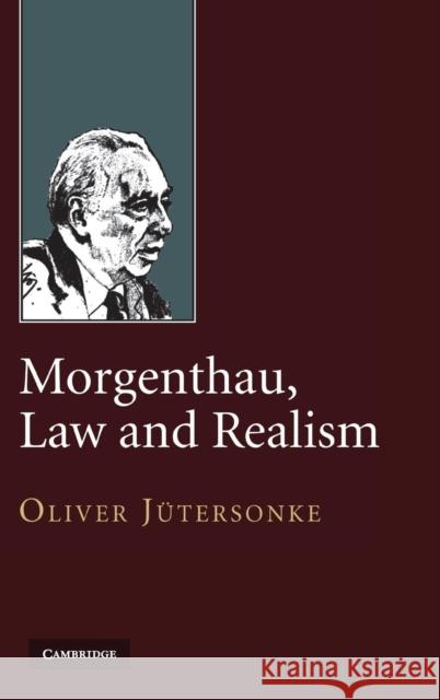 Morgenthau, Law and Realism Oliver Jütersonke 9780521769280