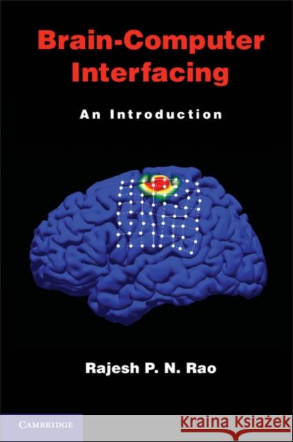 Brain-Computer Interfacing: An Introduction Rao, Rajesh P. N. 9780521769419 Cambridge University Press