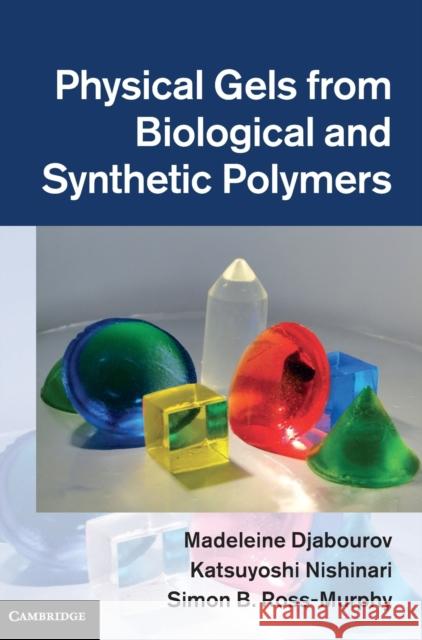 Physical Gels from Biological and Synthetic Polymers Madeleine Djabourov 9780521769648 0