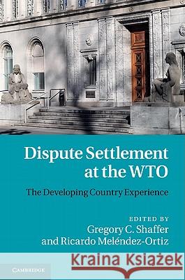 Dispute Settlement at the WTO: The Developing Country Experience Shaffer, Gregory C. 9780521769679