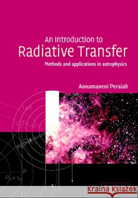 An Introduction to Radiative Transfer: Methods and Applications in Astrophysics Peraiah, Annamaneni 9780521770019 Cambridge University Press