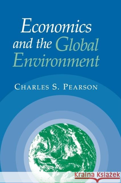 Economics and the Global Environment Charles S. Pearson 9780521770026 Cambridge University Press