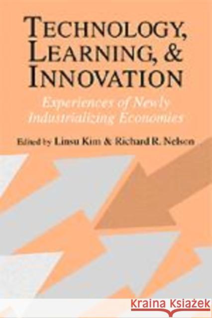 Technology, Learning, and Innovation: Experiences of Newly Industrializing Economies Kim, Linsu 9780521770033 Cambridge University Press