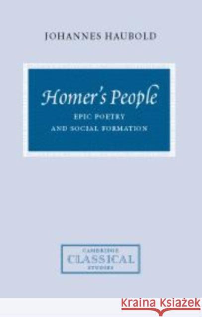 Homer's People: Epic Poetry and Social Formation Haubold, Johannes 9780521770095 Cambridge University Press