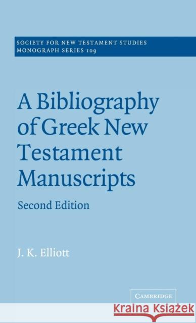 A Bibliography of Greek New Testament Manuscripts J. K. Elliott (University of Leeds) 9780521770125 Cambridge University Press