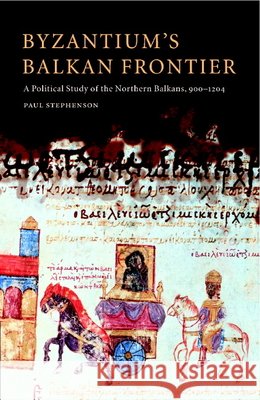 Byzantium's Balkan Frontier: A Political Study of the Northern Balkans, 900 1204 Stephenson, Paul 9780521770170 Cambridge University Press