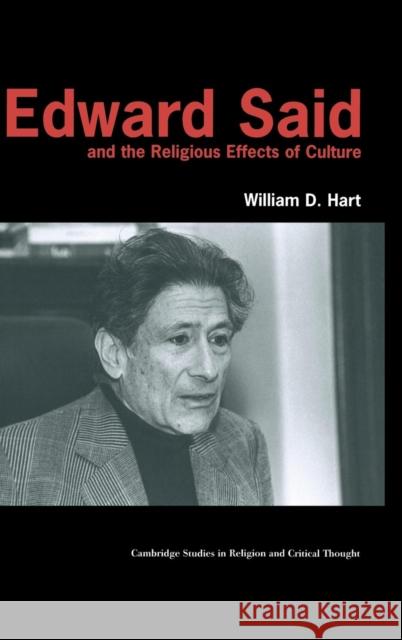 Edward Said and the Religious Effects of Culture William D. Hart 9780521770521