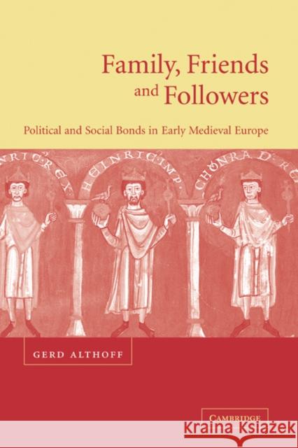 Family, Friends and Followers: Political and Social Bonds in Early Medieval Europe Althoff, Gerd 9780521770545