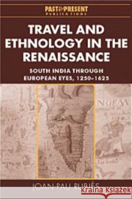 Travel and Ethnology in the Renaissance: South India through European Eyes, 1250–1625 Joan-Pau Rubiés (London School of Economics and Political Science) 9780521770552