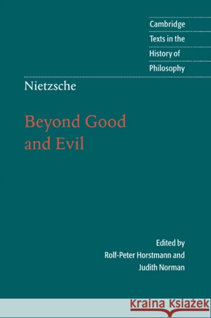 Nietzsche: Beyond Good and Evil: Prelude to a Philosophy of the Future Friedrich Nietzsche, Rolf-Peter Horstmann (Humboldt-Universität zu Berlin), Judith Norman (Trinity University, Texas) 9780521770781 Cambridge University Press