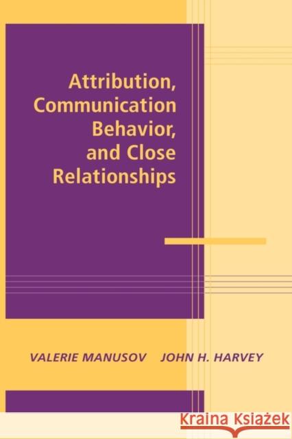 Attribution, Communication Behavior, and Close Relationships  9780521770897 CAMBRIDGE UNIVERSITY PRESS