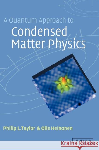 A Quantum Approach to Condensed Matter Physics Philip L. Taylor O. Heinonen Olle Heinonen 9780521771030 Cambridge University Press