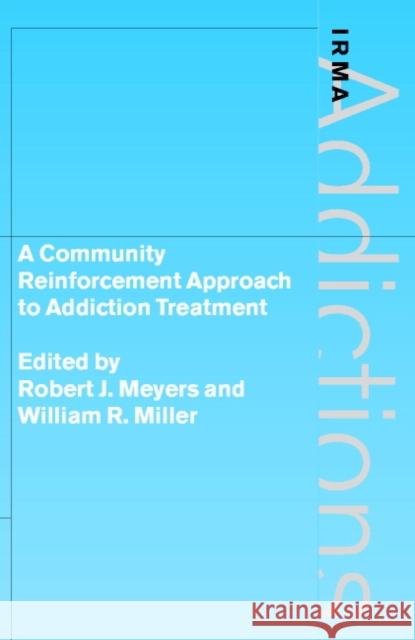 A Community Reinforcement Approach to Addiction Treatment Robert J. Meyers William R. Miller 9780521771078 Cambridge University Press