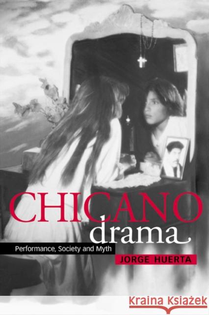 Chicano Drama: Performance, Society and Myth Huerta, Jorge 9780521771191