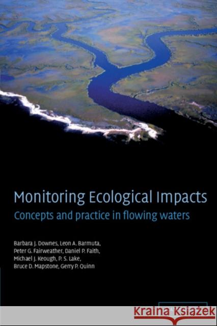 Monitoring Ecological Impacts: Concepts and Practice in Flowing Waters Barbara J. Downes (University of Melbourne), Leon A. Barmuta (University of Tasmania), Peter G. Fairweather (Flinders Un 9780521771573