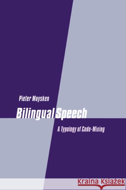 Bilingual Speech: A Typology of Code-Mixing Muysken, Pieter 9780521771689 Cambridge University Press