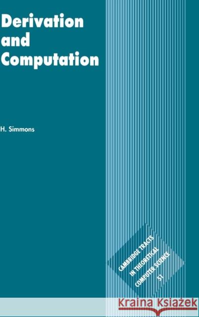 Derivation and Computation: Taking the Curry-Howard Correspondence Seriously Simmons, H. 9780521771733 Cambridge University Press