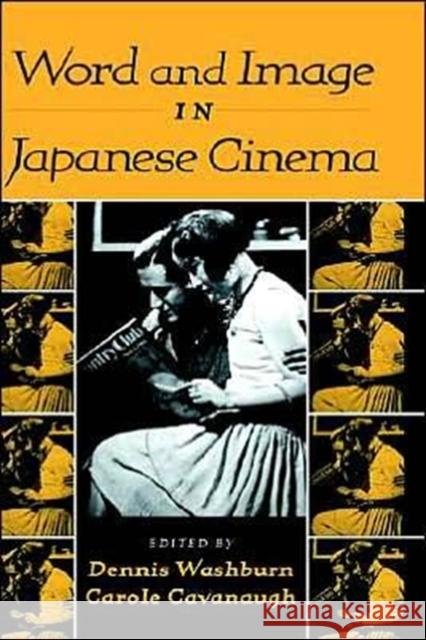 Word and Image in Japanese Cinema Dennis Washburn (Dartmouth College, New Hampshire), Carole Cavanaugh (Middlebury College, Vermont) 9780521771825
